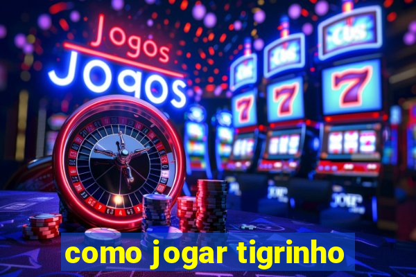 como jogar tigrinho