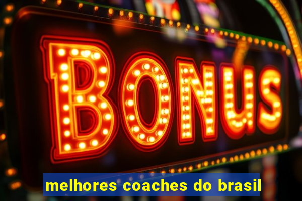 melhores coaches do brasil