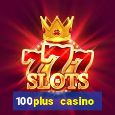 100plus casino online login