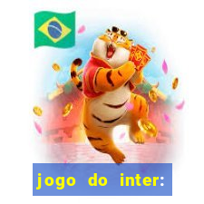 jogo do inter: onde assistir