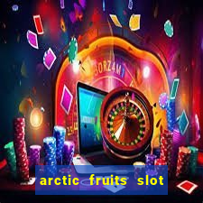 arctic fruits slot free play