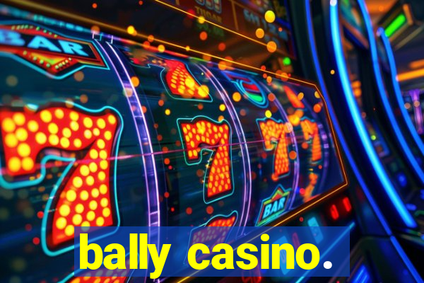 bally casino.