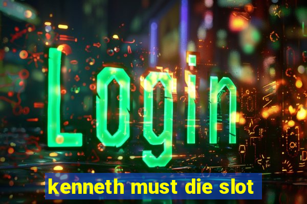 kenneth must die slot