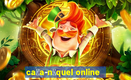 ca莽a-n铆quel online