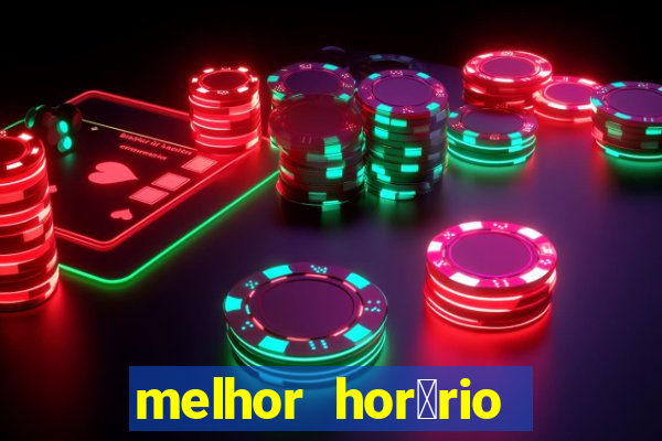 melhor hor谩rio para jogar slots