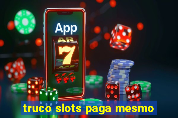 truco slots paga mesmo