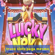 truco slots paga mesmo