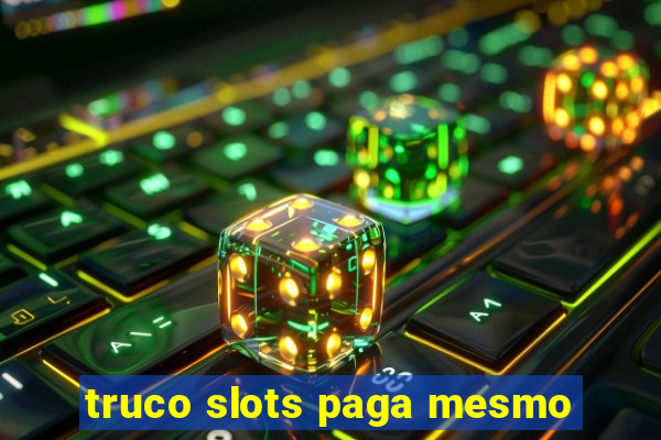 truco slots paga mesmo