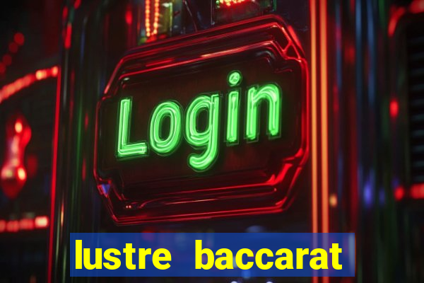 lustre baccarat mais caro