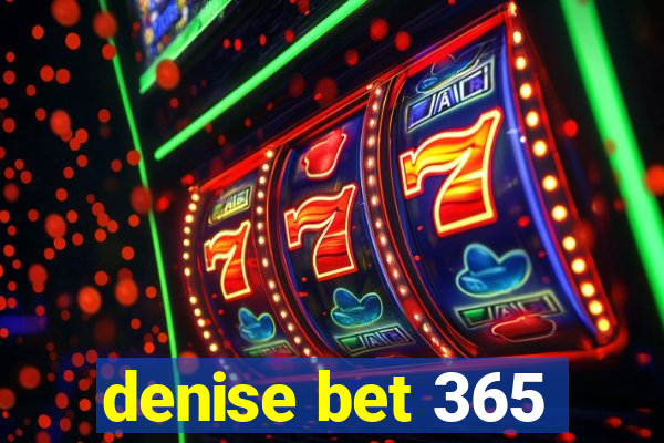 denise bet 365