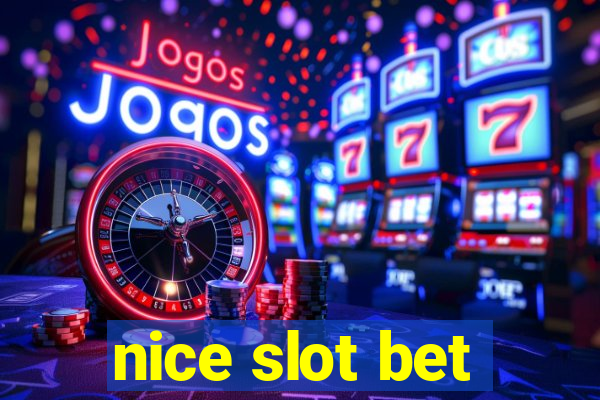 nice slot bet