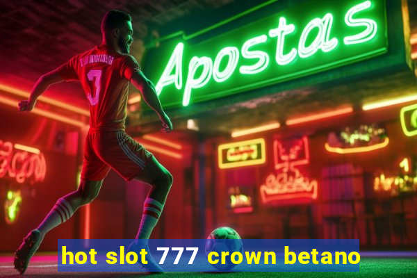 hot slot 777 crown betano