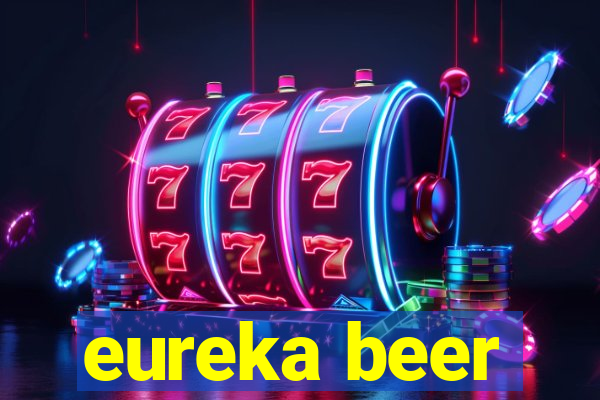 eureka beer