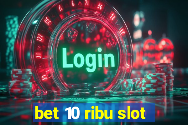 bet 10 ribu slot