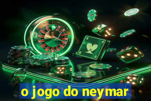 o jogo do neymar