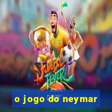 o jogo do neymar