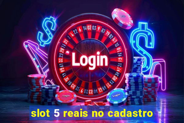 slot 5 reais no cadastro