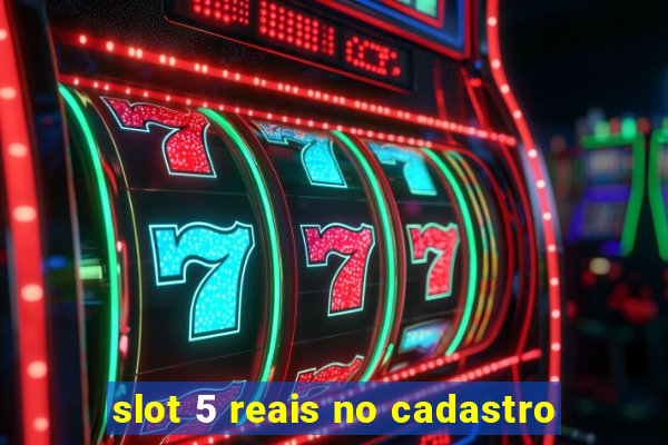 slot 5 reais no cadastro