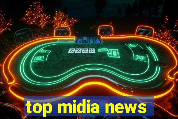 top midia news