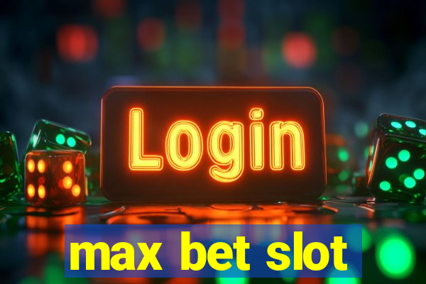 max bet slot