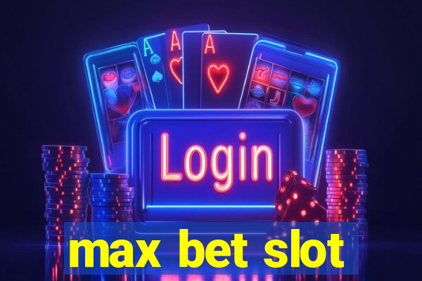 max bet slot