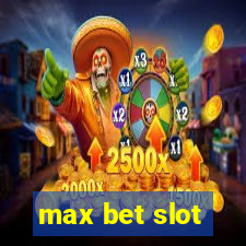 max bet slot