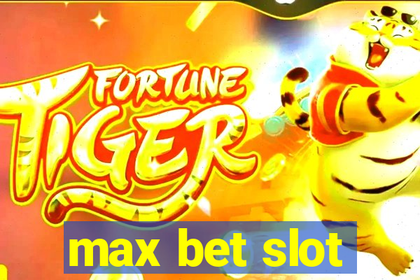 max bet slot