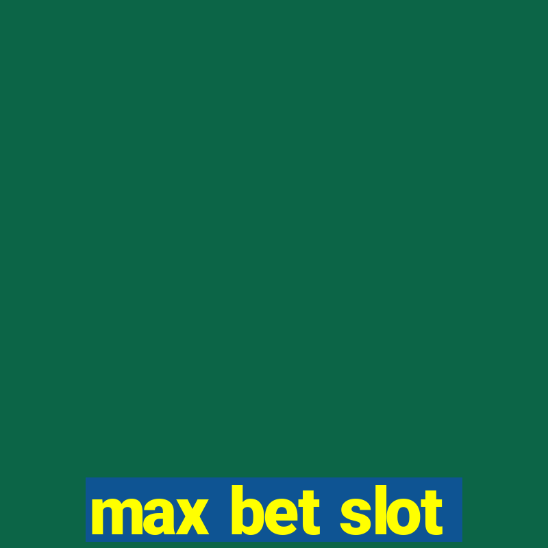 max bet slot