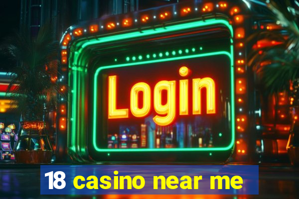 18 casino near me