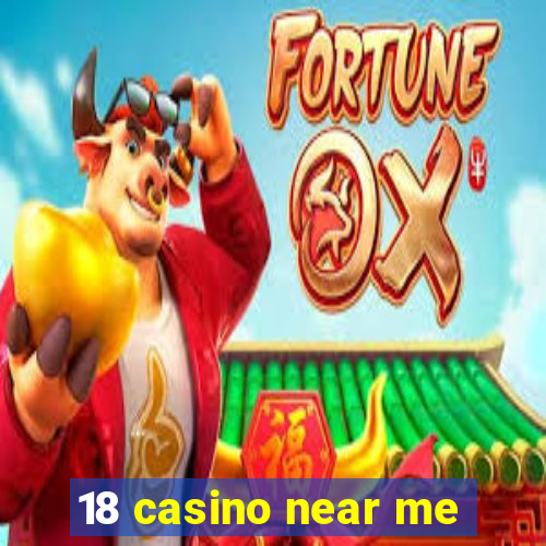 18 casino near me