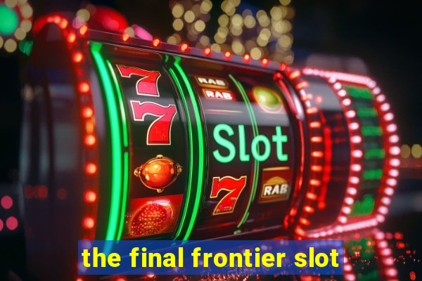 the final frontier slot