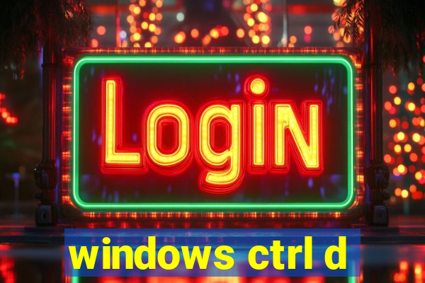 windows ctrl d