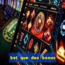 bet que dao bonus no cadastro