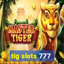 tig slots 777