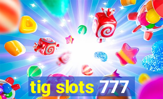 tig slots 777