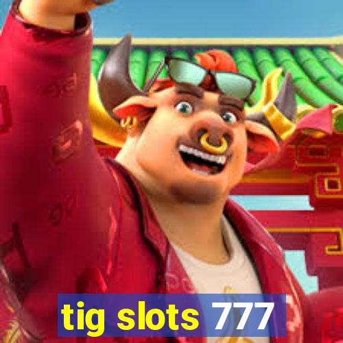 tig slots 777