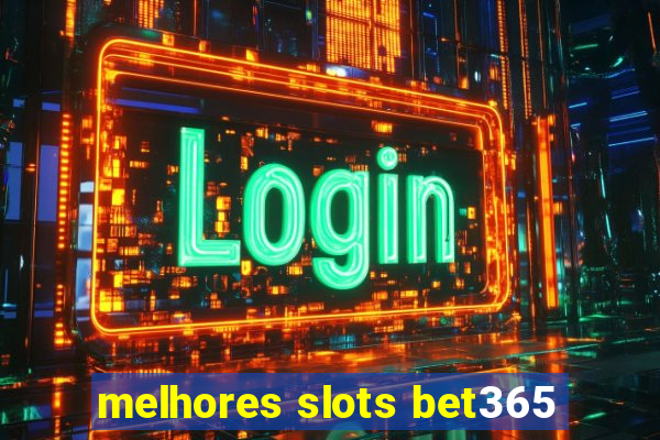 melhores slots bet365