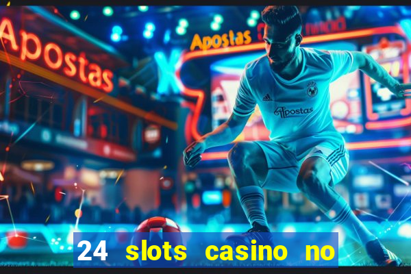 24 slots casino no deposit bonus