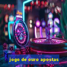 jogo de ouro apostas