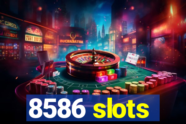 8586 slots