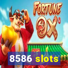 8586 slots