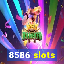 8586 slots