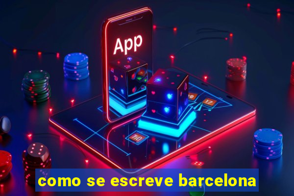 como se escreve barcelona