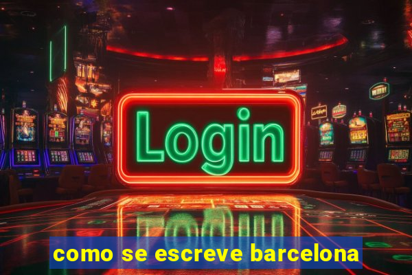 como se escreve barcelona