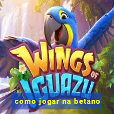 como jogar na betano