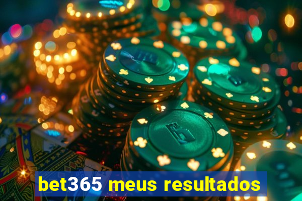 bet365 meus resultados