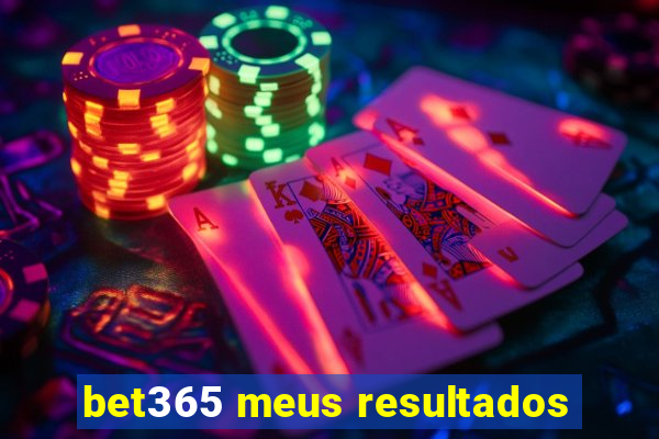 bet365 meus resultados