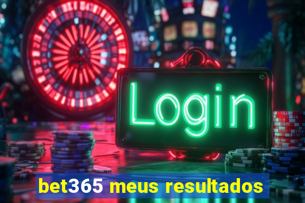 bet365 meus resultados