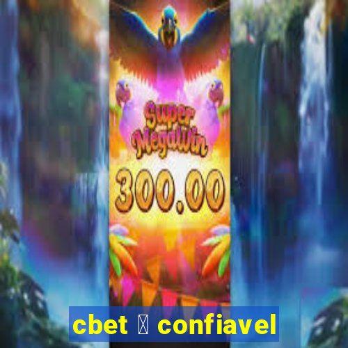 cbet 茅 confiavel