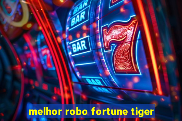 melhor robo fortune tiger